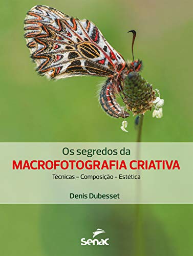 Capa do livro: Os segredos da macrofotografia criativa: técnica, composição, estética - Ler Online pdf