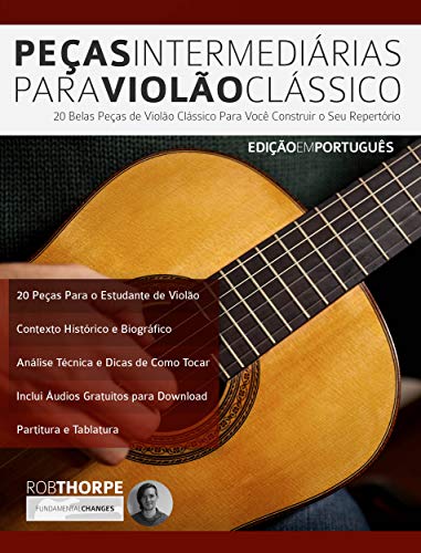 Capa do livro: Peças Intermediárias Para Violão Clássico: 20 belas peças de violão clássico para você construir o seu repertório (Peças para Violão Clássico Livro 2) - Ler Online pdf