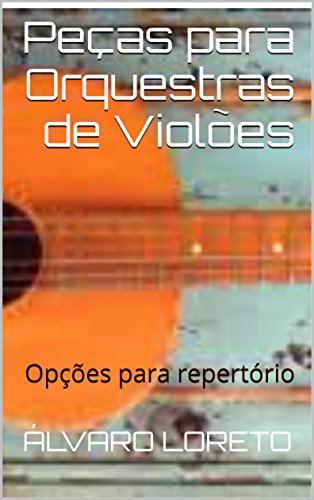 Livro PDF: Peças para Orquestras de Violões: Opções para repertório