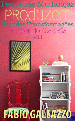 Capa do livro: Pequenas mudanças produzem grandes transformações – Decorando sua Casa vol. 1 - Ler Online pdf
