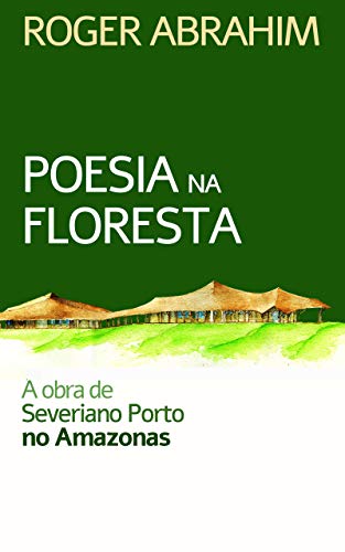 Livro PDF: Poesia na floresta: A obra de Severiano Porto no Amazonas