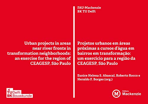 Livro PDF: Projetos Urbanos em áreas próximas a cursos d’água em bairros em transformação: Um exercício para a região da Ceagesp, São Paulo (Academack Livro 40)