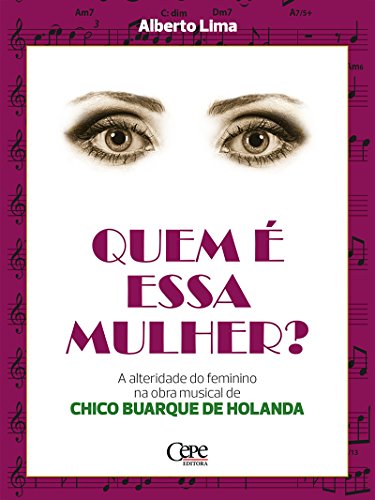 Livro PDF: Quem é essa mulher?: A alteridade do feminino na obra musical de Chico Buarque de Holanda
