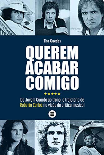 Livro PDF: Querem acabar comigo: Da Jovem Guarda ao trono, a trajetória de Roberto Carlos na visão da crítica musical