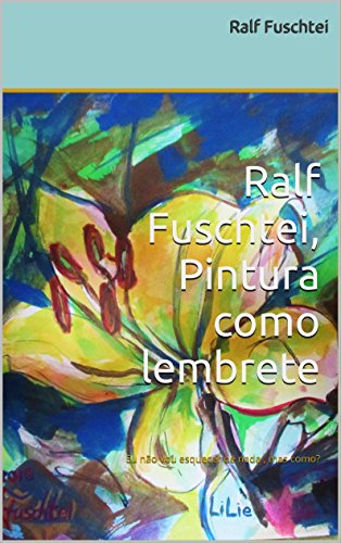 Capa do livro: Ralf Fuschtei, Pintura como lembrete: Eu não vou esquecer de nada , mas como? (PINTURANOTA (portuguese) Livro 1) - Ler Online pdf