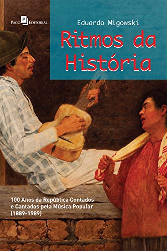 Capa do livro: Ritmos da história: 100 anos da república contados e cantados pela música popular (1889-1989) - Ler Online pdf