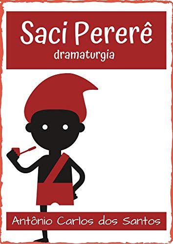 Capa do livro: Saci Pererê: dramaturgia infanto-juvenil (Coleção Educação, Teatro & Folclore Livro 10) - Ler Online pdf