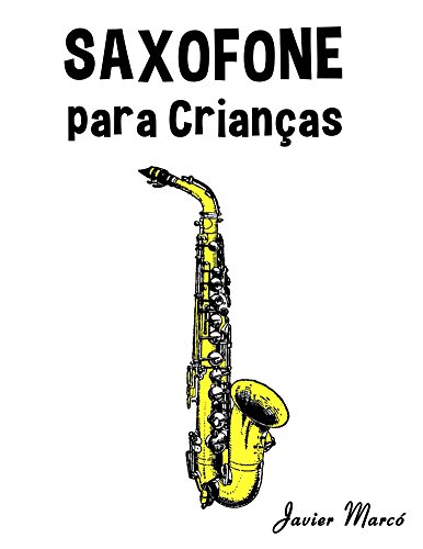 Capa do livro: Saxofone para Crianças: Canções de Natal, Música Clássica, Canções Infantis e Canções Folclóricas! - Ler Online pdf