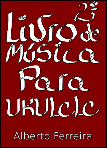 Livro PDF: Segundo Livro de Música Para Ukulele Com a Quarta Corda Grave (LOW G)