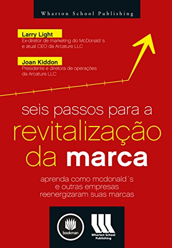 Livro PDF: Seis Passos para a Revitalização da Marca: Aprenda como McDonald’s e Outras Empresas Reenergizaram suas Marcas