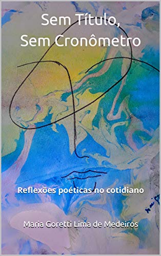 Capa do livro: Sem Título, Sem Cronômetro: Reflexões poéticas no cotidiano - Ler Online pdf