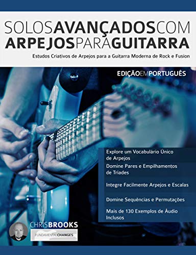 Livro PDF: Solos Avançados Com Arpejos Para Guitarra: Estudos Criativos de Arpejos para a Guitarra Moderna de Rock e Fusion (Guitarra de Rock Moderna Livro 2)