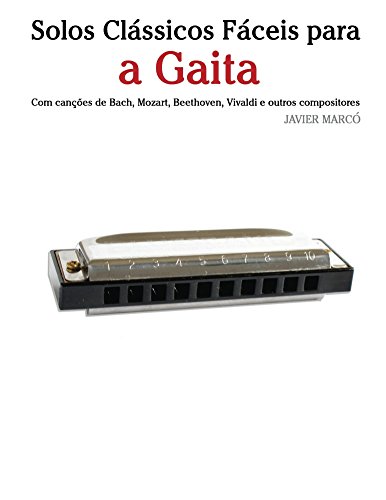 Capa do livro: Solos Clássicos Fáceis para a Gaita: Com canções de Bach, Mozart, Beethoven, Vivaldi e outros compositores - Ler Online pdf