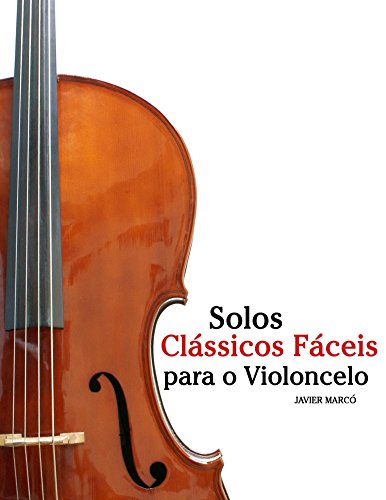 Livro PDF: Solos Clássicos Fáceis para o Violoncelo: Com canções de Bach, Mozart, Beethoven, Vivaldi e outros compositores
