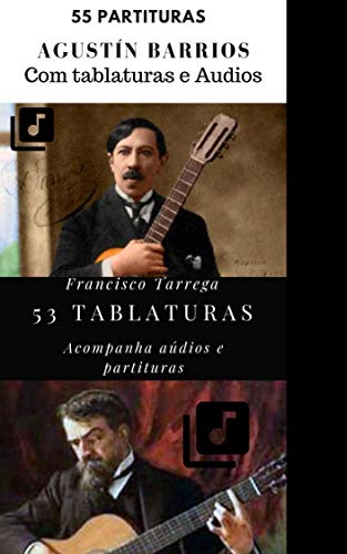 Livro PDF: Tarrega e Barrios 99 partituras e tablaturas: Peças e estudos (Violonistas incríveis Livro 1)