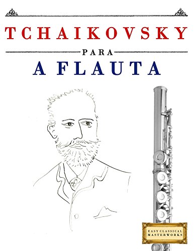 Livro PDF: Tchaikovsky para a Flauta: 10 peças fáciles para a Flauta livro para principiantes
