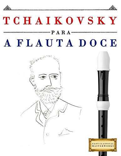 Capa do livro: Tchaikovsky para a Flauta Doce: 10 peças fáciles para a Flauta Doce livro para principiantes - Ler Online pdf