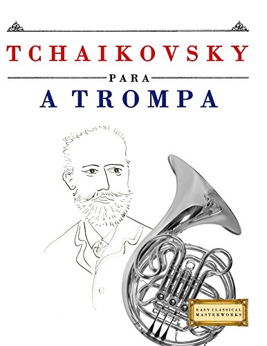 Capa do livro: Tchaikovsky para a Trompa: 10 peças fáciles para a Trompa livro para principiantes - Ler Online pdf