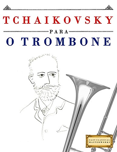 Capa do livro: Tchaikovsky para o Trombone: 10 peças fáciles para o Trombone livro para principiantes - Ler Online pdf