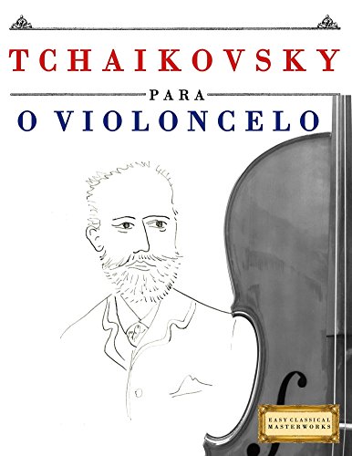 Livro PDF: Tchaikovsky para o Violoncelo: 10 peças fáciles para o Violoncelo livro para principiantes