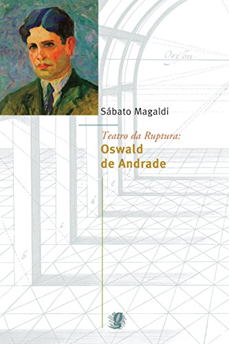 Livro PDF: Teatro da ruptura: Oswald de Andrade (Sábato Magaldi)