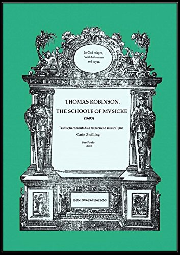 Livro PDF: Thomas Robinson, The Schoole of Musicke (1603): Tradução comentada e transcrição musical por Carin Zwilling