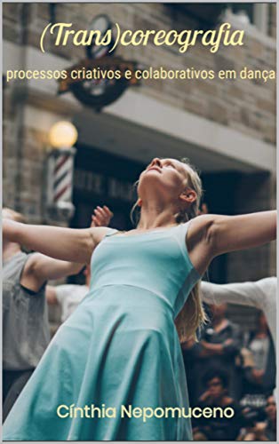 Capa do livro: (Trans)coreografia: processos criativos e colaborativos em dança - Ler Online pdf