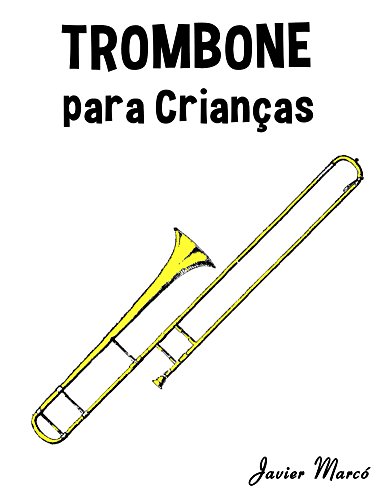 Capa do livro: Trombone para Crianças: Canções de Natal, Música Clássica, Canções Infantis e Canções Folclóricas! - Ler Online pdf