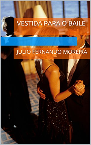 Capa do livro: Vestida para o baile: Julio Fernando Moreira (Textos teatrais de Julio Fernando Moreira Livro 7) - Ler Online pdf