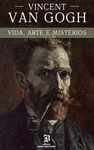 Capa do livro: Vincent van Gogh: A vida, arte e mistérios de um dos maiores pintores da história - Ler Online pdf