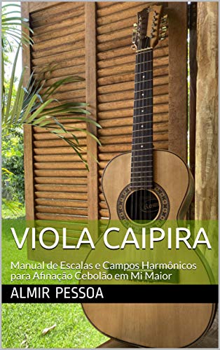 Livro PDF: Viola Caipira: Manual de Escalas e Campos Harmônicos para Afinação Cebolão em mi Maior