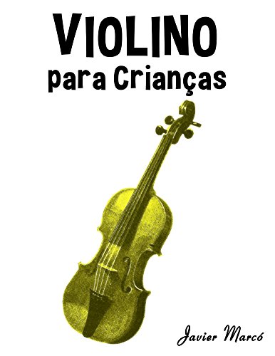 Livro PDF: Violino para Crianças: Canções de Natal, Música Clássica, Canções Infantis e Canções Folclóricas!