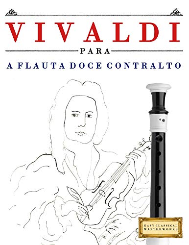 Capa do livro: Vivaldi para a Flauta Doce Contralto: 10 peças fáciles para a Flauta Doce Contralto livro para principiantes - Ler Online pdf