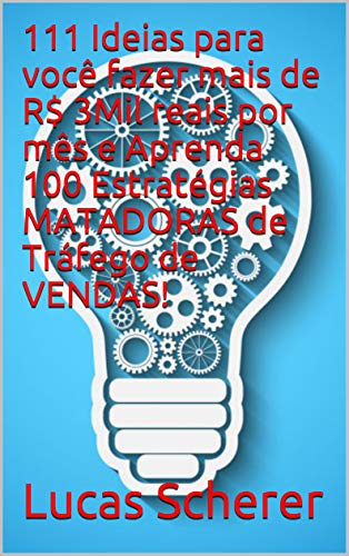Livro PDF: 111 Ideias para você fazer mais de R$ 3Mil reais por mês e Aprenda 100 Estratégias MATADORAS de Tráfego de VENDAS!