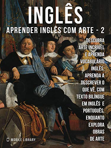 Livro PDF: 2 – Inglês – Aprender Inglês com Arte: Aprenda a descrever o que vê, com texto bilíngue em inglês português, enquanto explora belas obras de arte (Aprender Inglês com Arte (PT))