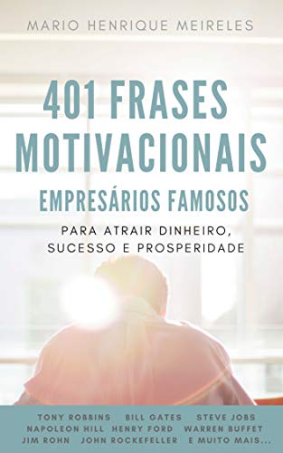Livro PDF: 401 Frases Motivacionais de Empresários Famosos: Para atrair dinheiro, sucesso e prosperidade!