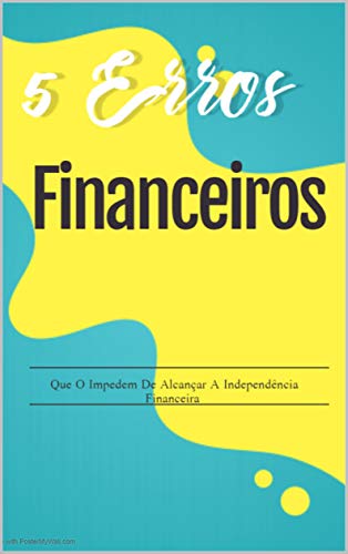 Livro PDF 5 Erros Financeiros : Que O Impedem De Alcançar A Independência Financeira (O crescimento do negócio)