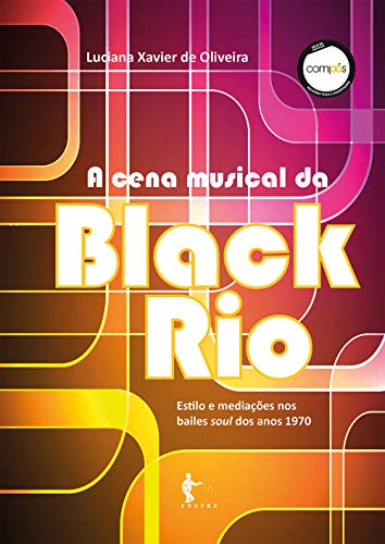 Capa do livro: A cena musical da Black Rio: estilos e mediações nos bailes soul dos anos 1970 - Ler Online pdf