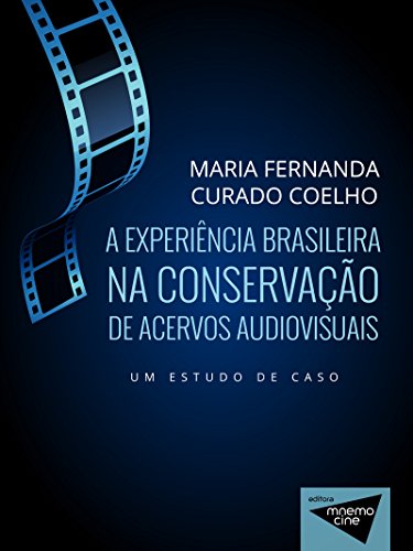Livro PDF: A experiência brasileira na conservação de acervos audiovisuais: Um estudo de caso (Mnemocine)