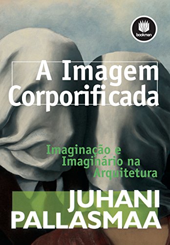 Capa do livro: A Imagem Corporificada: Imaginação e Imaginário na Arquitetura - Ler Online pdf