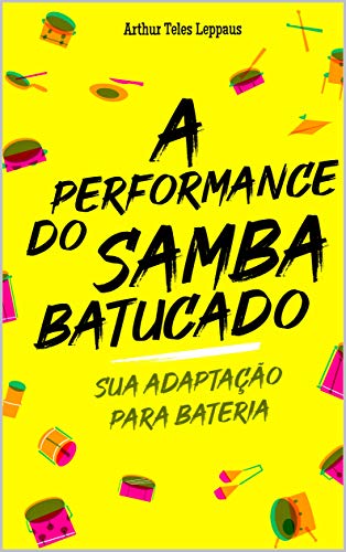 Capa do livro: A performance do samba batucado:: sua adaptação para bateria - Ler Online pdf