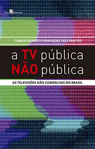 Capa do livro: A TV Pública Não Pública: As Televisões Não Comerciais no Brasil - Ler Online pdf