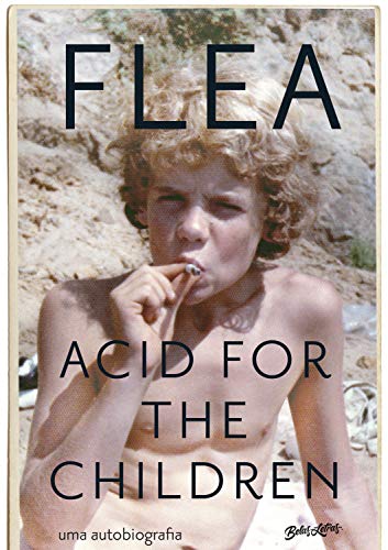 Livro PDF: Acid for the Children: A autobiografia de Flea, a lenda do Red Hot Chili Peppers