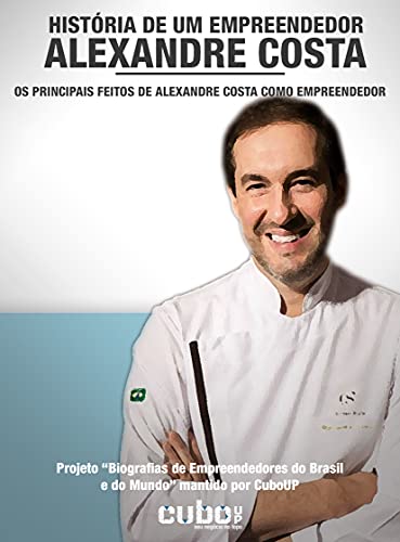 Livro PDF: Alexandre Costa: História de um Empreendedor: Os principais feitos de Alexandre Costa como empreendedor (Biografias de Empreendedores do Brasil e do Mundo)