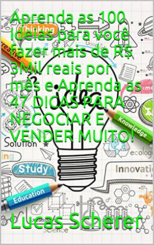 Livro PDF: Aprenda as 100 Ideias para você fazer mais de R$ 3Mil reais por mês e Aprenda as 47 DICAS PARA NEGOCIAR E VENDER MUITO!