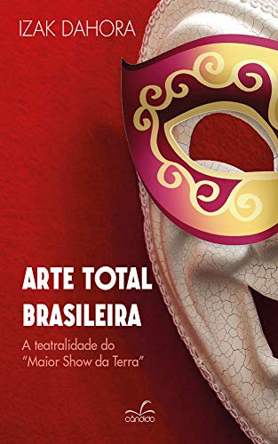 Capa do livro: Arte total brasileira: A teatralidade do Maior Show da Terra - Ler Online pdf