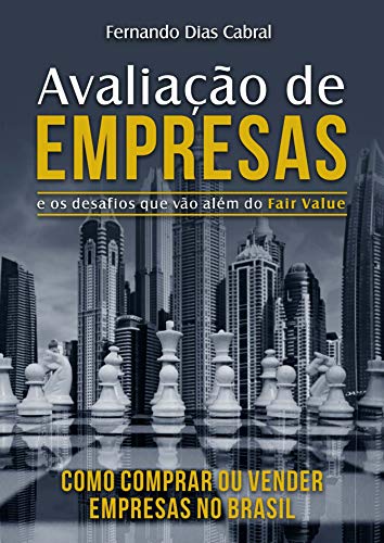 Capa do livro: Avaliação de Empresas e os desafios que vão além do Fair Value: Como comprar ou vender empresas no Brasil - Ler Online pdf