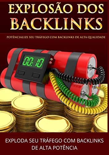 Livro PDF: Backlinks Explosivo: “Descubra o segredo do Incontrolável Tráfego GRÁTIS com Poderosos Backlinks E nunca mais pague pela publicidade! ”
