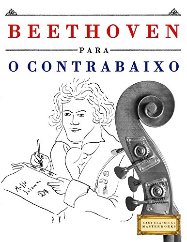 Capa do livro: Beethoven para o Contrabaixo: 10 peças fáciles para o Contrabaixo livro para principiantes - Ler Online pdf