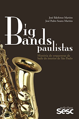 Capa do livro: Big bands paulistas: História das orquestras de baile do interior de São Paulo - Ler Online pdf